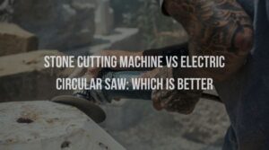 Stone cutting machine Vs electric circular saw: Which is Better